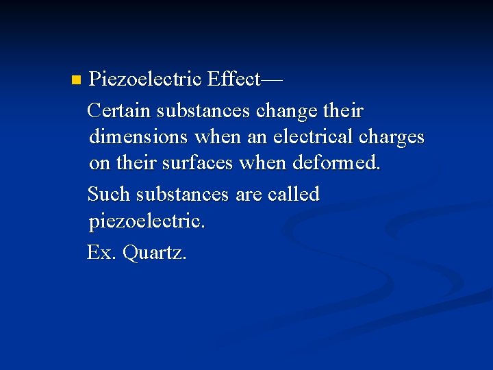 n Piezoelectric Effect— Certain substances change their dimensions when an electrical charges on their