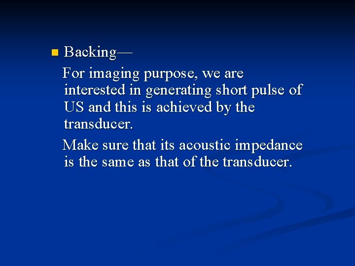 n Backing— For imaging purpose, we are interested in generating short pulse of US