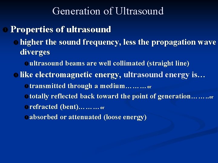 Generation of Ultrasound Properties of ultrasound higher the sound frequency, less the propagation wave
