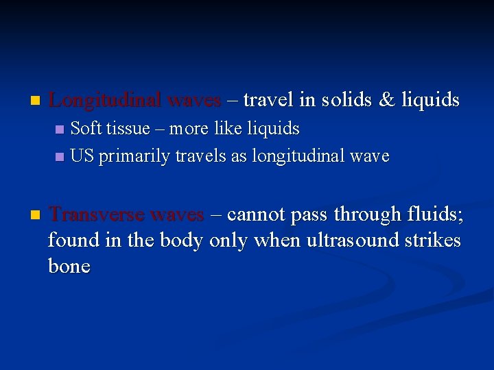 n Longitudinal waves – travel in solids & liquids Soft tissue – more like
