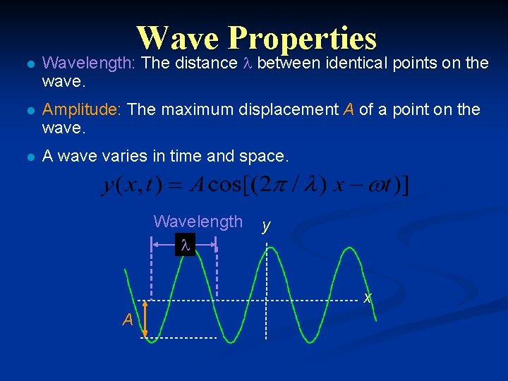 Wave Properties l Wavelength: The distance between identical points on the wave. l Amplitude: