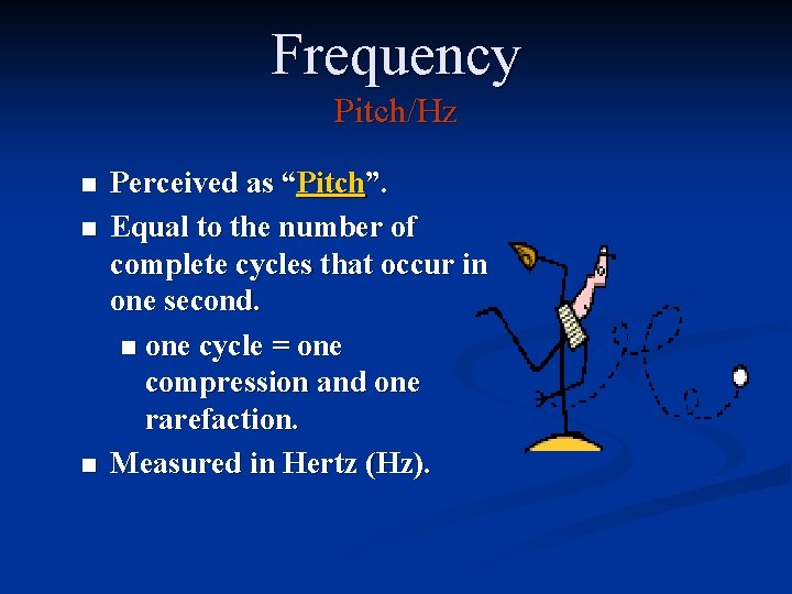 Frequency Pitch/Hz n n n Perceived as “Pitch”. Equal to the number of complete