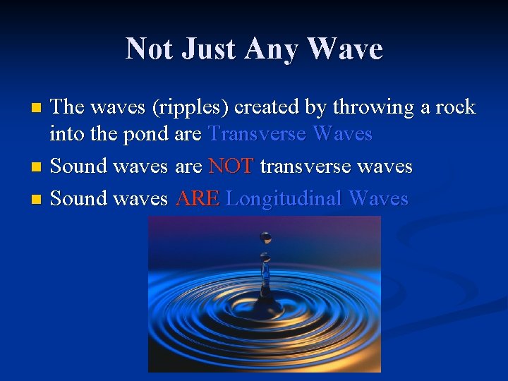 Not Just Any Wave The waves (ripples) created by throwing a rock into the