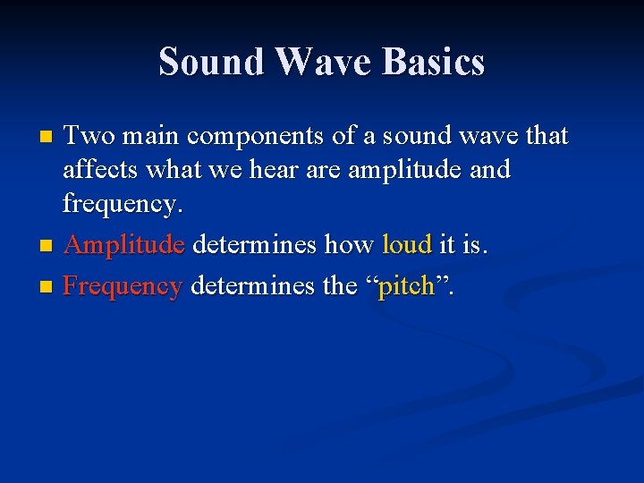 Sound Wave Basics Two main components of a sound wave that affects what we