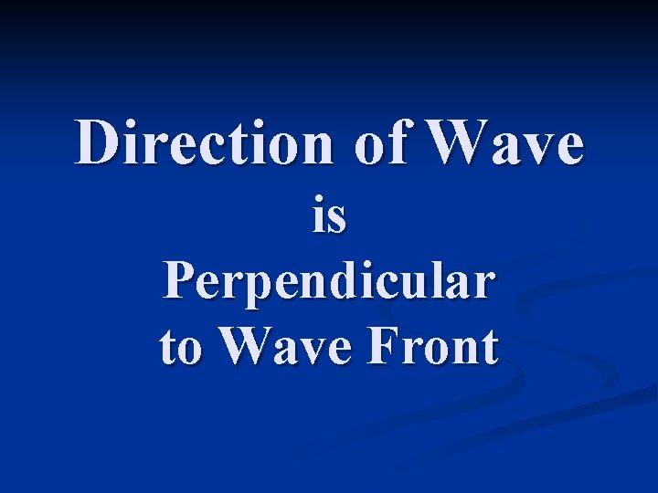 Direction of Wave is Perpendicular to Wave Front 