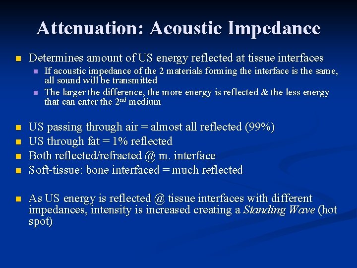 Attenuation: Acoustic Impedance n Determines amount of US energy reflected at tissue interfaces n