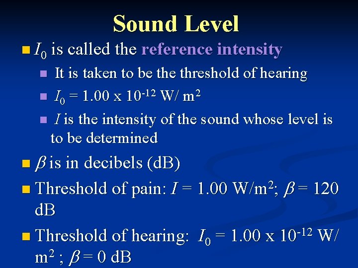 Sound Level n I 0 is called the reference intensity It is taken to