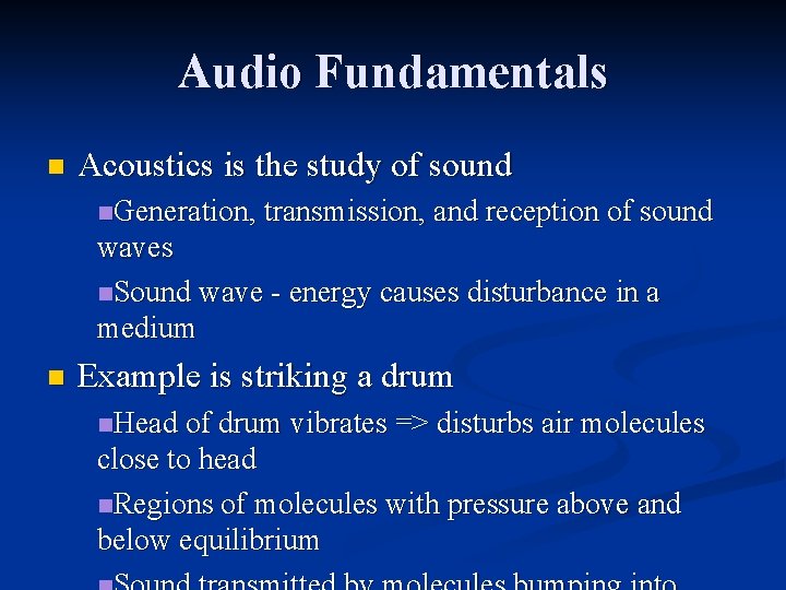 Audio Fundamentals n Acoustics is the study of sound n. Generation, transmission, and reception
