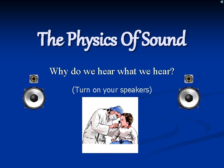 The Physics Of Sound Why do we hear what we hear? (Turn on your