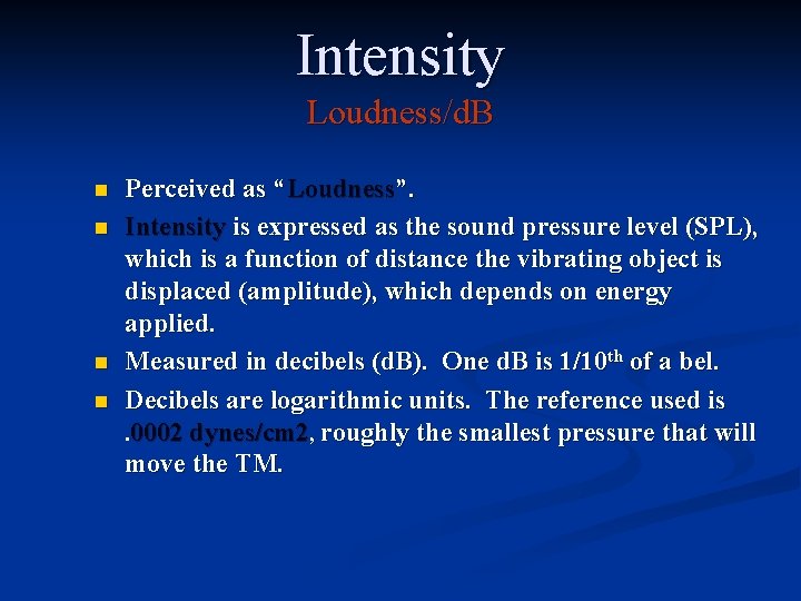 Intensity Loudness/d. B n n Perceived as “Loudness”. Intensity is expressed as the sound