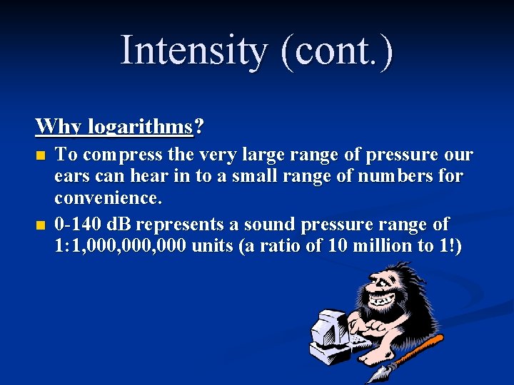 Intensity (cont. ) Why logarithms? n n To compress the very large range of