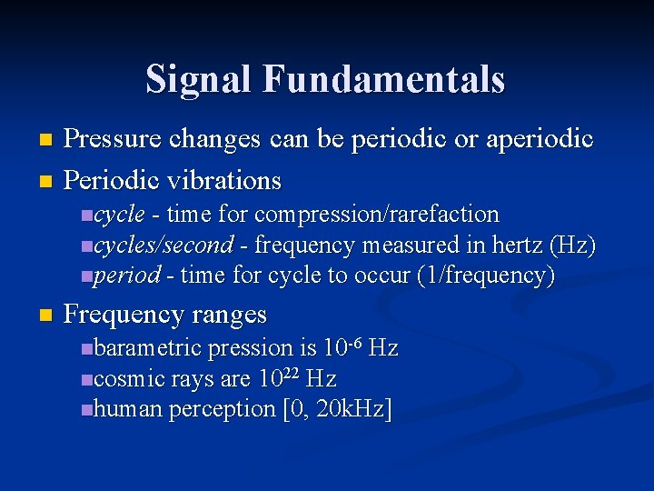 Signal Fundamentals Pressure changes can be periodic or aperiodic n Periodic vibrations n ncycle