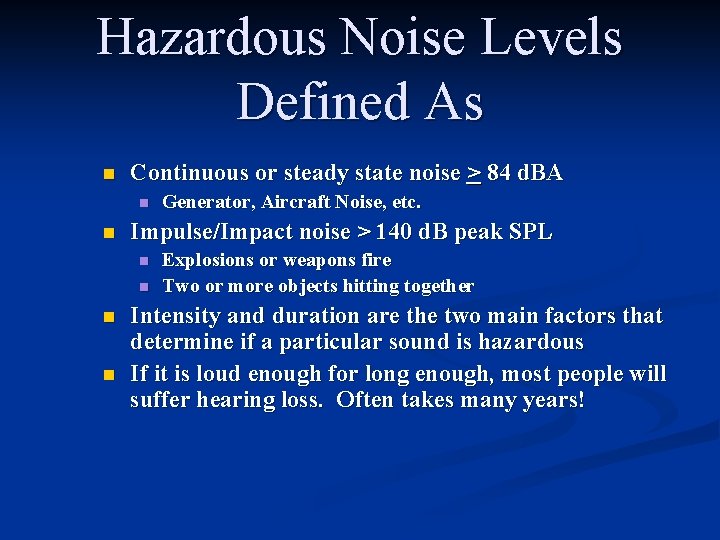 Hazardous Noise Levels Defined As n Continuous or steady state noise > 84 d.