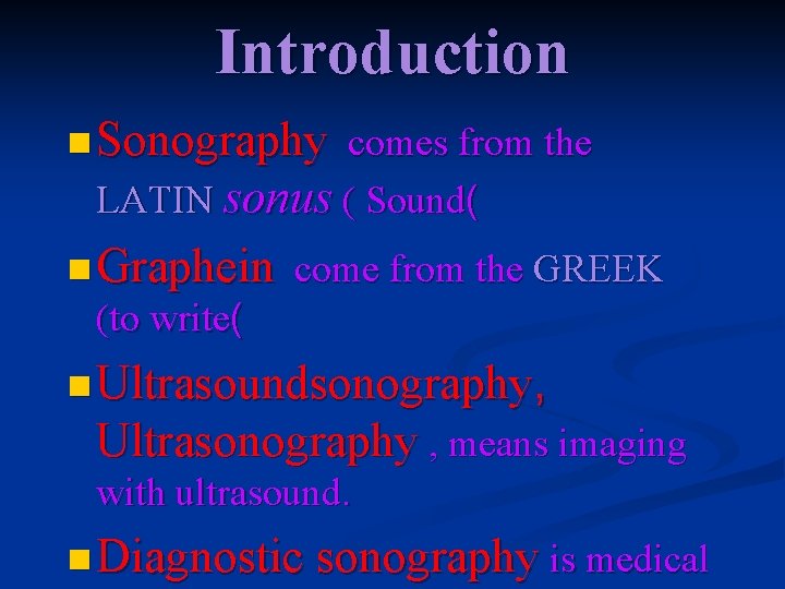 Introduction n Sonography comes from the LATIN sonus ( Sound( n Graphein come from