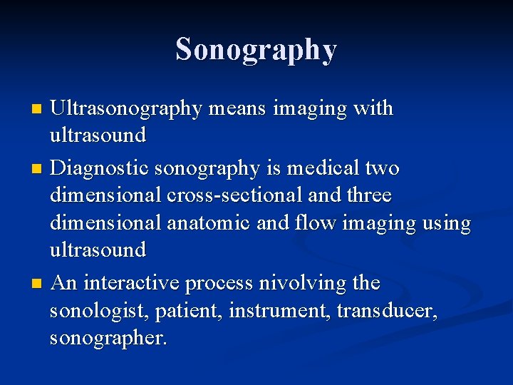 Sonography Ultrasonography means imaging with ultrasound n Diagnostic sonography is medical two dimensional cross-sectional