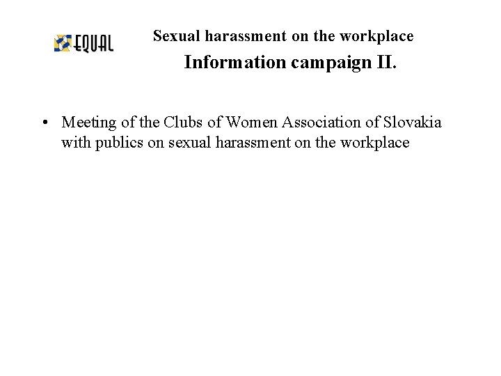 Sexual harassment on the workplace Information campaign II. • Meeting of the Clubs of