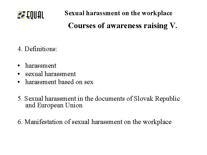 Sexual harassment on the workplace Courses of awareness raising V. 4. Definitions: • harassment