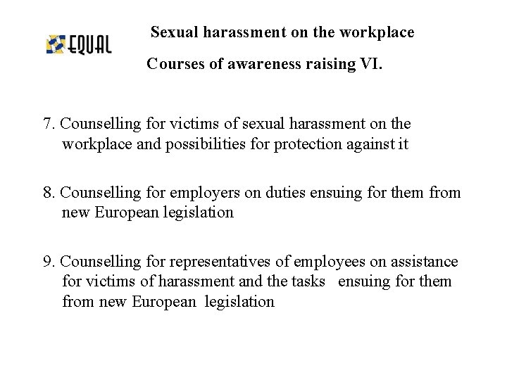 Sexual harassment on the workplace Courses of awareness raising VI. 7. Counselling for victims