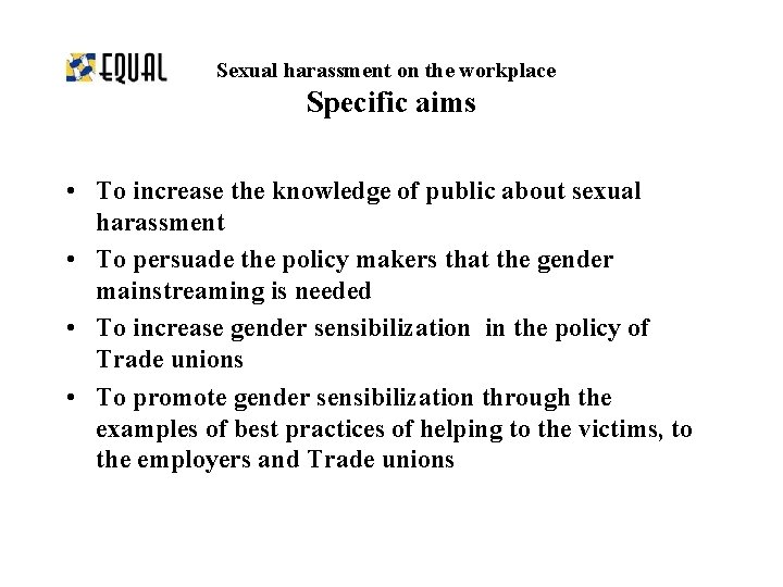 Sexual harassment on the workplace Specific aims • To increase the knowledge of public
