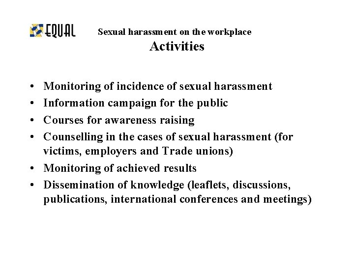 Sexual harassment on the workplace Activities • • Monitoring of incidence of sexual harassment