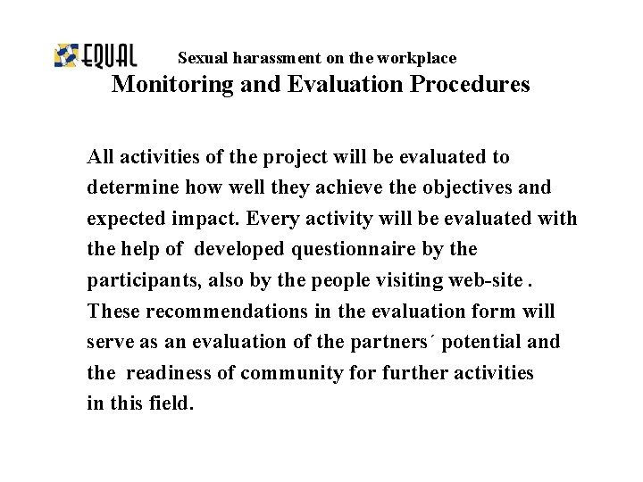 Sexual harassment on the workplace Monitoring and Evaluation Procedures All activities of the project