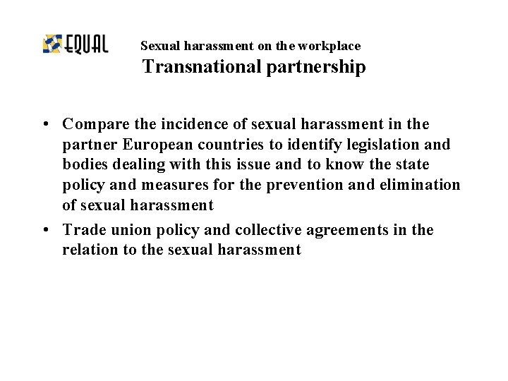 Sexual harassment on the workplace Transnational partnership • Compare the incidence of sexual harassment