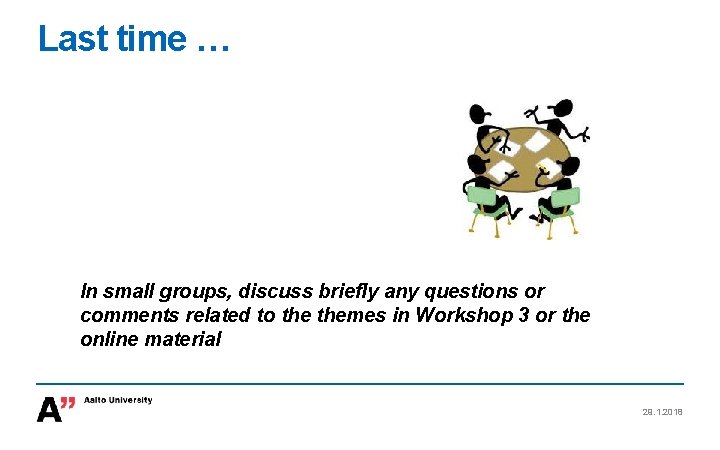 Last time … In small groups, discuss briefly any questions or comments related to