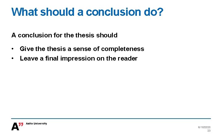 What should a conclusion do? A conclusion for thesis should • Give thesis a