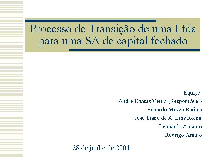 Processo de Transição de uma Ltda para uma SA de capital fechado Equipe: André