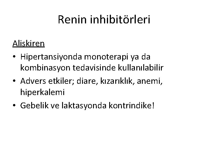 Renin inhibitörleri Aliskiren • Hipertansiyonda monoterapi ya da kombinasyon tedavisinde kullanılabilir • Advers etkiler;