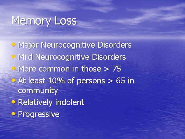 Memory Loss • Major Neurocognitive Disorders • Mild Neurocognitive Disorders • More common in