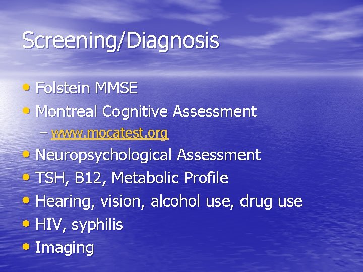 Screening/Diagnosis • Folstein MMSE • Montreal Cognitive Assessment – www. mocatest. org • Neuropsychological