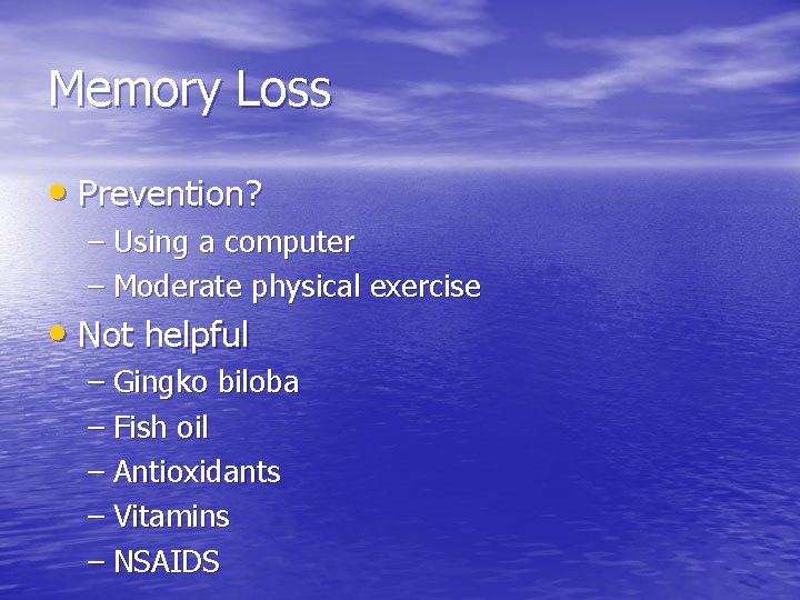 Memory Loss • Prevention? – Using a computer – Moderate physical exercise • Not