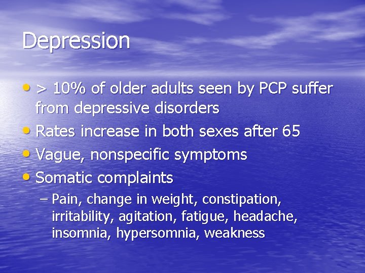 Depression • > 10% of older adults seen by PCP suffer from depressive disorders