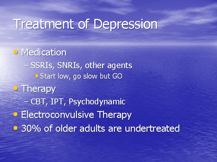 Treatment of Depression • Medication – SSRIs, SNRIs, other agents • Start low, go