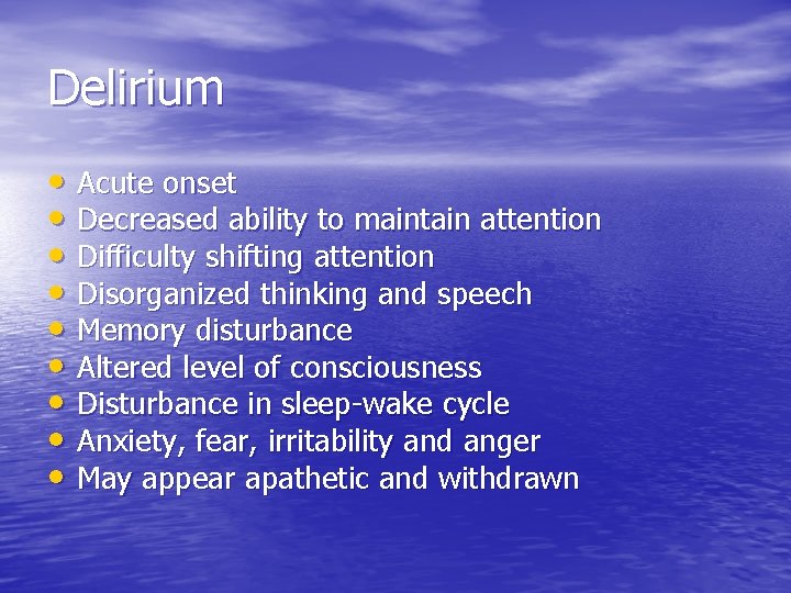 Delirium • Acute onset • Decreased ability to maintain attention • Difficulty shifting attention