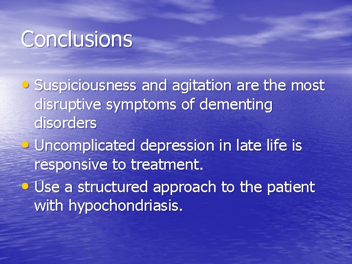 Conclusions • Suspiciousness and agitation are the most disruptive symptoms of dementing disorders •