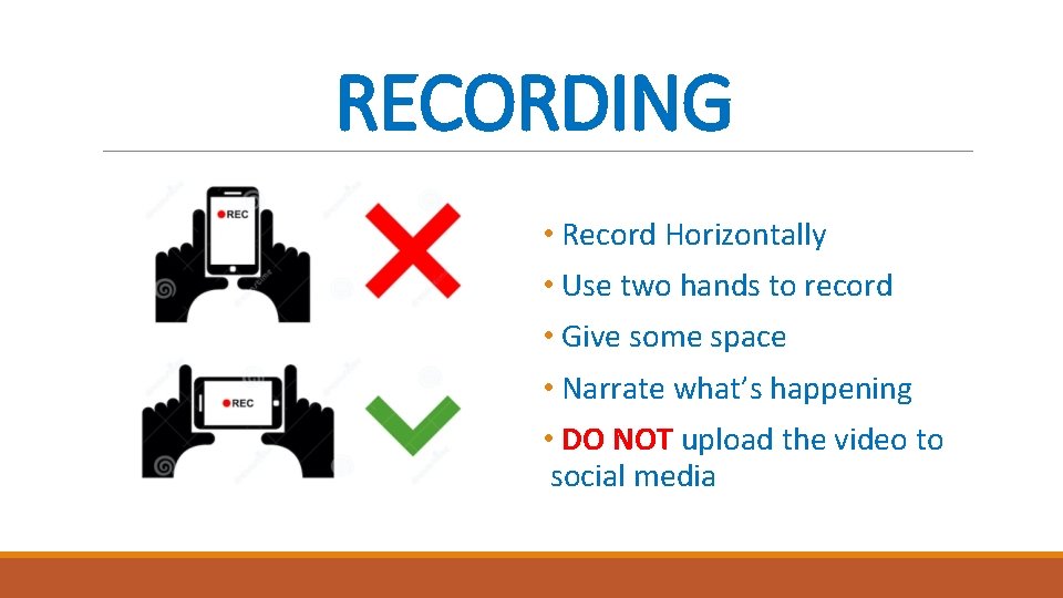RECORDING • Record Horizontally • Use two hands to record • Give some space