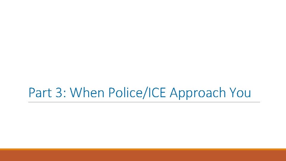 Part 3: When Police/ICE Approach You 