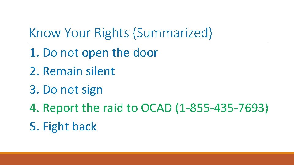 Know Your Rights (Summarized) 1. Do not open the door 2. Remain silent 3.