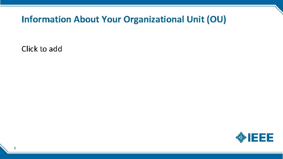 Information About Your Organizational Unit (OU) Click to add 8 