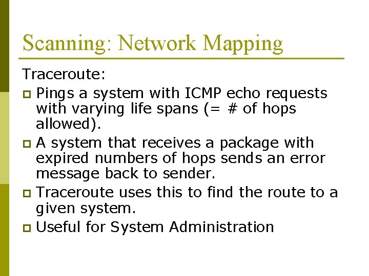 Scanning: Network Mapping Traceroute: p Pings a system with ICMP echo requests with varying Scanning: Network Mapping Traceroute: p Pings a system with ICMP echo requests with varying
