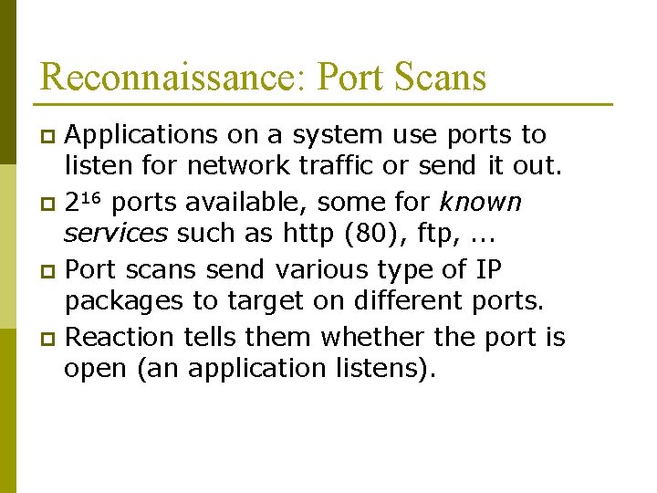 Reconnaissance: Port Scans Applications on a system use ports to listen for network traffic Reconnaissance: Port Scans Applications on a system use ports to listen for network traffic