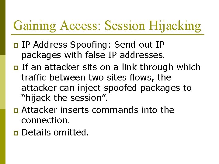 Gaining Access: Session Hijacking IP Address Spoofing: Send out IP packages with false IP Gaining Access: Session Hijacking IP Address Spoofing: Send out IP packages with false IP