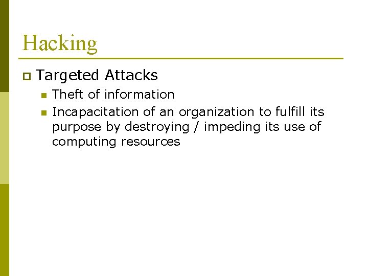 Hacking p Targeted Attacks n n Theft of information Incapacitation of an organization to Hacking p Targeted Attacks n n Theft of information Incapacitation of an organization to