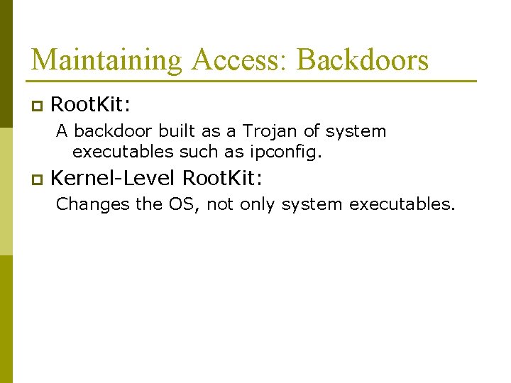Maintaining Access: Backdoors p Root. Kit: A backdoor built as a Trojan of system Maintaining Access: Backdoors p Root. Kit: A backdoor built as a Trojan of system