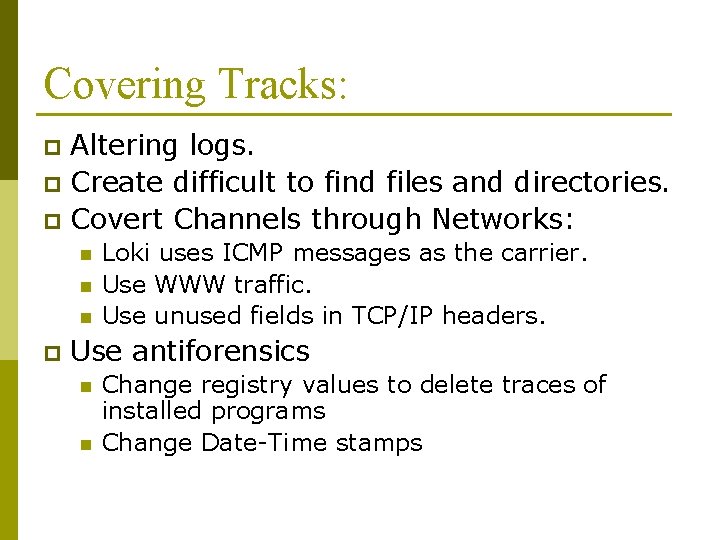 Covering Tracks: Altering logs. p Create difficult to find files and directories. p Covert Covering Tracks: Altering logs. p Create difficult to find files and directories. p Covert