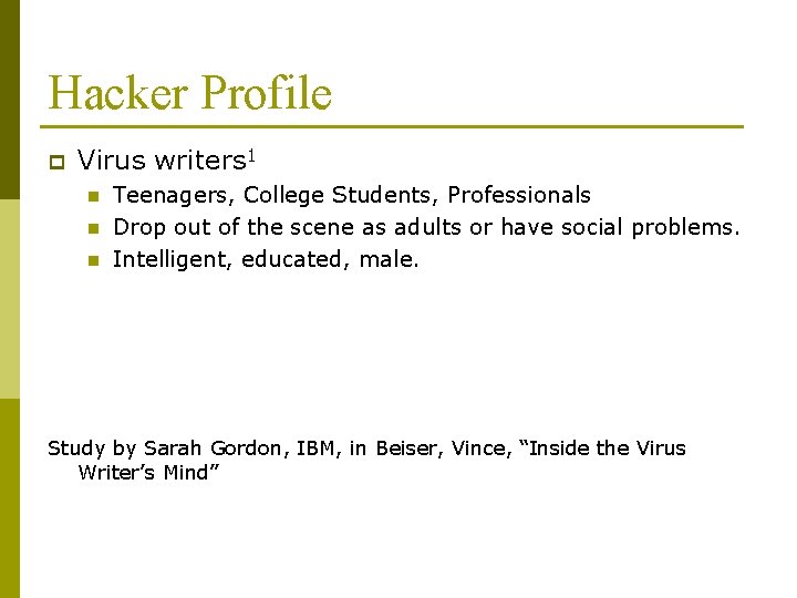 Hacker Profile p Virus writers 1 n n n Teenagers, College Students, Professionals Drop Hacker Profile p Virus writers 1 n n n Teenagers, College Students, Professionals Drop