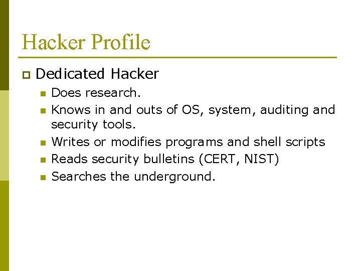Hacker Profile p Dedicated Hacker n n n Does research. Knows in and outs Hacker Profile p Dedicated Hacker n n n Does research. Knows in and outs