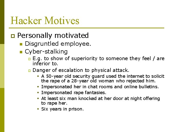 Hacker Motives p Personally motivated n n Disgruntled employee. Cyber-stalking E. g. to show Hacker Motives p Personally motivated n n Disgruntled employee. Cyber-stalking E. g. to show